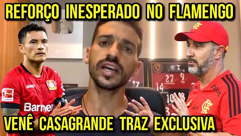 QUE LOUCURA! REFORÇO INESPERADO NO FLAMENGO! VENÊ CASAGRANDE TRAZ NOTÍCIA EXCLUSIVA E AGITA TORCIDA