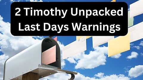 Reading Paul's Mail - 2 Timothy Unpacked - Episode 4: Last Days Warnings