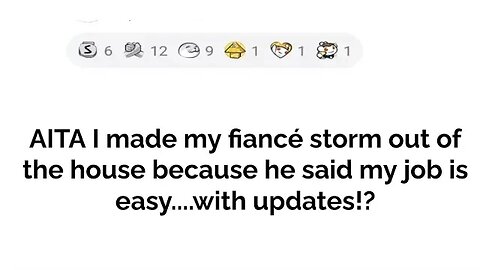 AITA for making my fiance storm out of the house because he said my job is easy....with updates!!