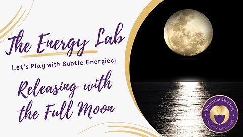 The Energy Lab - Release with the Full Moon