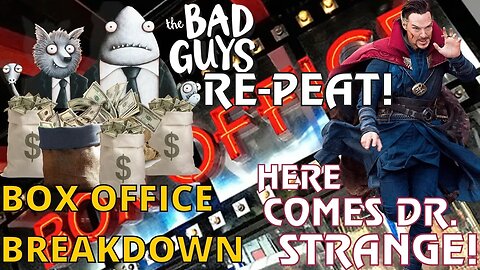Box Office Break-Down: The Bad Guys Go Back-To-Back! Doctor Strange 2 Prepares To Dominate