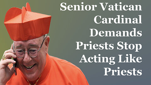 Vatican Cardinal Demands Priests Stop Acting Like Priests