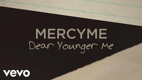 MercyMe - Dear Younger Me (Lyric Video)