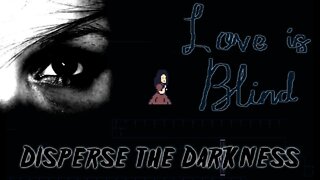 Love is Blind - Disperse the Darkness