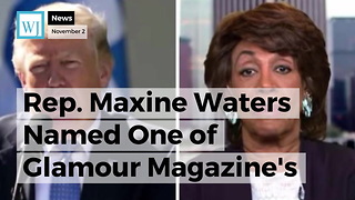 Rep. Maxine Waters Named One of Glamour Magazine's 'Women Of The Year' - Yes, Really.