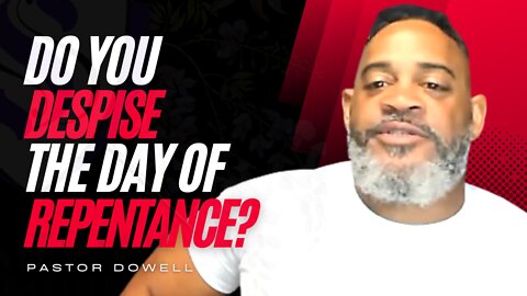 Do You Despise The Day Of Repentance? | Pastor Dowell