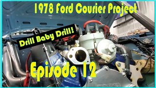 1978 Ford Courier Episode 12 : Time to drill!