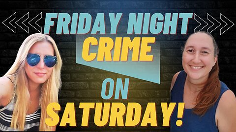 Friday Night Crime on Saturday Night?!?! Yes!
