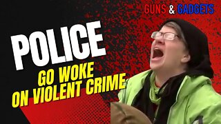 Police Go Woke On Violent Crime