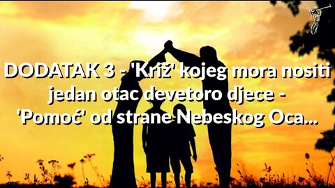 17. Preodgajanje DODATAK 3-Križ kojeg mora nositi jedan otac devetoro djece-Pomoć od Nebeskog Oca