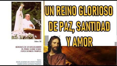 UN REINO GLORIOSO DE PAZ, SANTIDAD Y AMOR EN ESTE MUNDO -REVELACIONES DE LA VIRGEN MARÍA