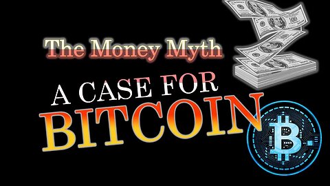 The Money Myth - A Case For Bitcoin