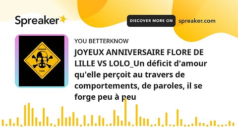 JOYEUX ANNIVERSAIRE FLORE DE LILLE VS LOLO_Un déficit d'amour qu'elle perçoit au travers de comporte