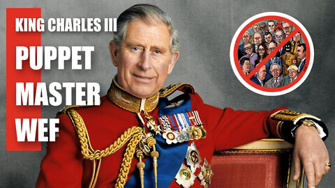 King Charles III, Puppet or Master of the World Economic Forum (WEF) New World Order (NWO)
