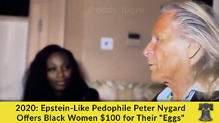 2020: Epstein-Like Pedophile Peter Nygard Offers Black Women $100 for Their "Eggs"