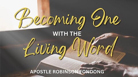 Becoming One With The Living Word // Apostle Robinson Fondong