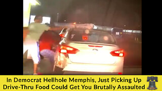 In Democrat Hellhole Memphis, Just Picking Up Drive-Thru Food Could Get You Brutally Assaulted