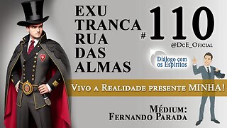 DcE #110 - Exu Tranca Rua as Almas - Vivo a realidade presente MINHA! - Médium Fernando Parada