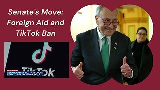 Senate's Move: Foreign Aid and TikTok Ban