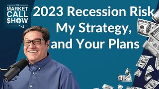 2023 Recession Risk, My Strategy, and Your Plans | Ep 62