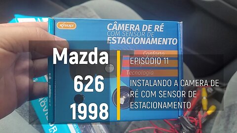 MAZDA 626 1998 - Instalando câmera de ré com sensor e tela no retrovisor - Episódio 11