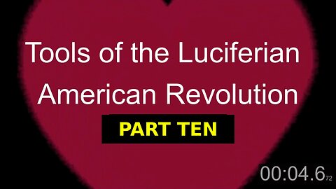 Tools of the Luciferian American Revolution: Part TEN