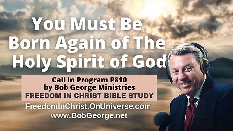 You Must Be Born Again of The Holy Spirit of God by BobGeorge.net | Freedom In Christ Bible Study