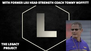 Legacy Project Ep. 1 - LSU Former Head Strength Coach Tommy Moffitt