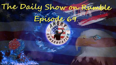 The Daily Show with the Angry Conservative - Episode 69
