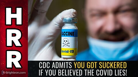 CDC admits YOU GOT SUCKERED if you believed the COVID lies!