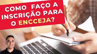 COMO FAZER A INSCRIÇÃO PARA O ENCCEJA?