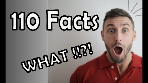 110 Facts that make you WHAT