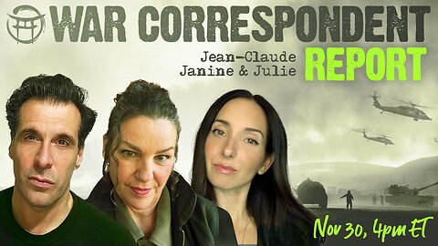 🔥 WAR CORRESPONDENT REPORT Nov 30 with Janine, Julie & Jean-Claude