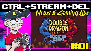 CTRL+STREAM+DEL Gaming & News #01 | Double Dragon Gaiden: Rise Of The Dragons