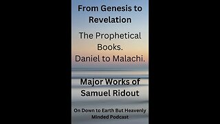 Major Works of S Ridout From Genesis to Revelation Lecture 4 The Prophetical Books Daniel Malachi