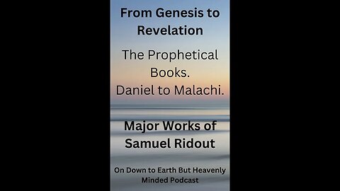 Major Works of S Ridout From Genesis to Revelation Lecture 4 The Prophetical Books Daniel Malachi