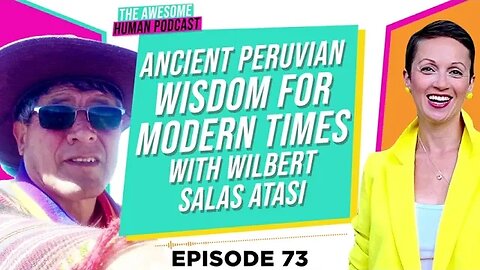 Ancient Peruvian Wisdom for Modern Times with Wilbert Salas Atasi