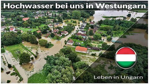 Hochwasser bei uns in Westungarn - Leben in Ungarn