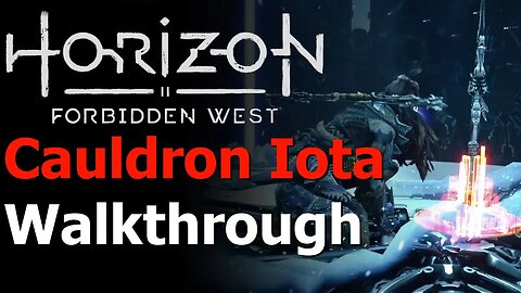 Horizon Forbidden West - Cauldron Iota Walkthrough - First Core Overridden - All Cores Overridden
