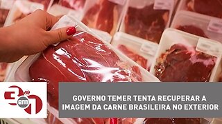 Governo Temer tenta recuperar a imagem da carne brasileira no exterior