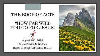 The Book of Acts: Chapter 21:27-23:11 "How Far Will You Go For Jesus"