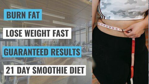 Rapid Weight Loss | Burn Fat | 21 Day Smoothie Diet