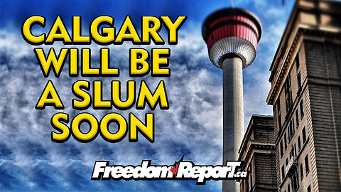 The City of Calgary Will Be a SLUM SOON!