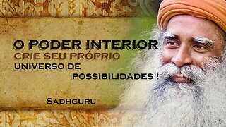 Tudo é Gerado a Partir de Dentro Descubra seu Poder Interior , SADHGURU DUBLADO