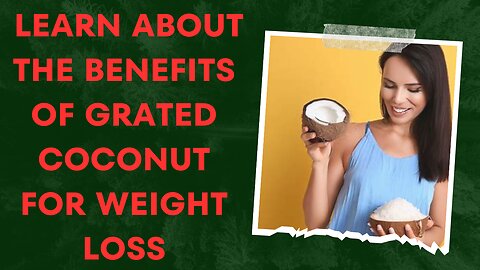 Learn about the benefits of grated coconut for weight loss