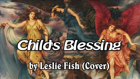 Child's Blessing by Leslie Fish (Cover/New Setting)