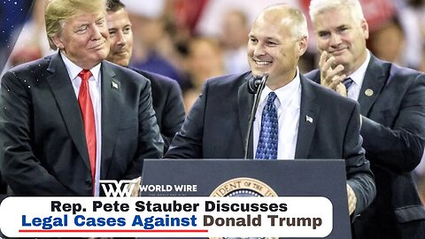 Rep. Pete Stauber Discusses Legal Cases Against Donald Trump-World-Wire