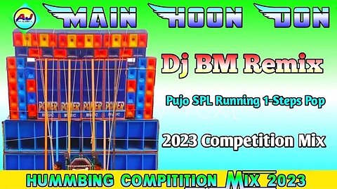 Main Hoon Don [ Pujo SPL Running 1-Steps Pop Hummbing Compitition Mix 2023 ] DJ Bm Remix - AJ MUSIC