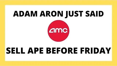 AMC STOCK | ADAM ARON JUST SAID SELL APE BEFORE FRIDAY!!!?