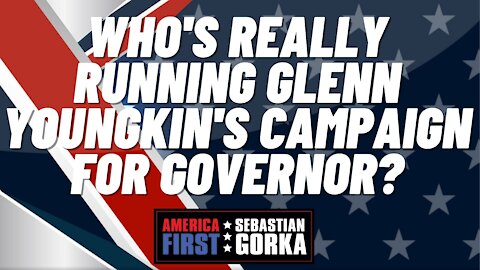 Who's really running Glenn Youngkin's campaign for Governor? Sebastian Gorka on AMERICA First